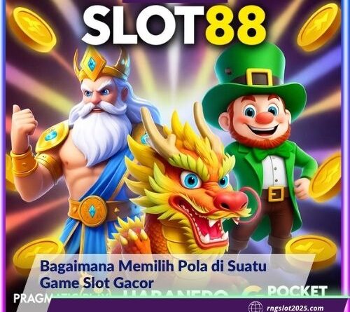 Bagaimana Memilih Pola di Suatu Game Slot Gacor